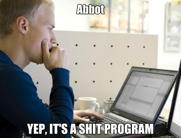 Abbot YEP, IT'S A SHIT PROGRAM  Programmer