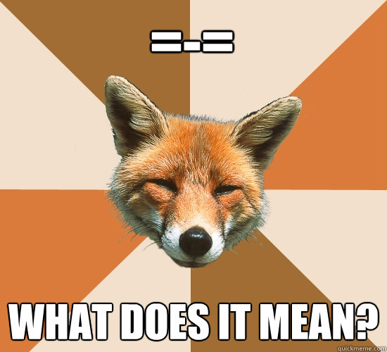 =-=
 what does it mean?  Condescending Fox