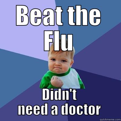 BEAT THE FLU DIDN'T NEED A DOCTOR Success Kid