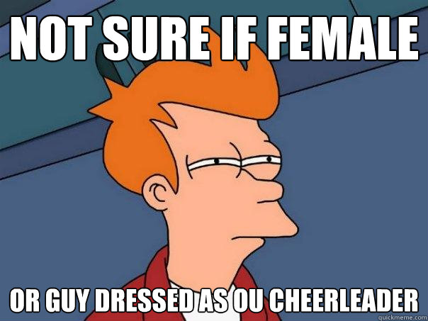 Not sure if Female Or guy dressed as Ou cheerleader  Futurama Fry