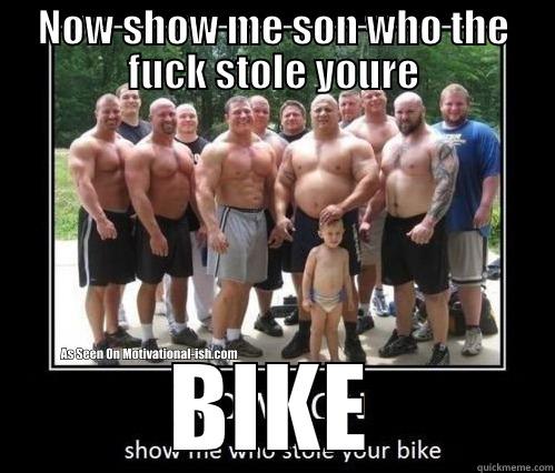 NOW SHOW ME SON WHO THE FUCK STOLE YOURE BIKE Misc