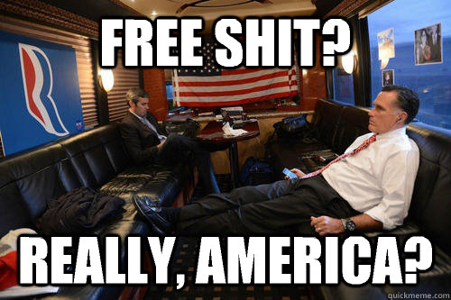 Free shit? Really, America?  Sudden Realization Romney