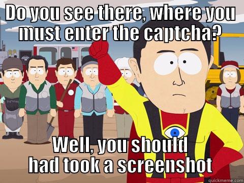 DO YOU SEE THERE, WHERE YOU MUST ENTER THE CAPTCHA? WELL, YOU SHOULD HAD TOOK A SCREENSHOT Captain Hindsight