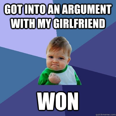 Got into an argument with my girlfriend Won  Success Kid