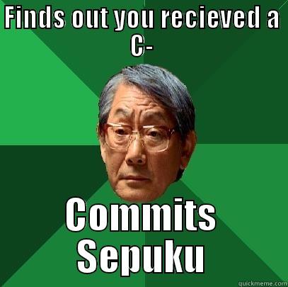 Sepuku  - FINDS OUT YOU RECIEVED A C- COMMITS SEPUKU High Expectations Asian Father