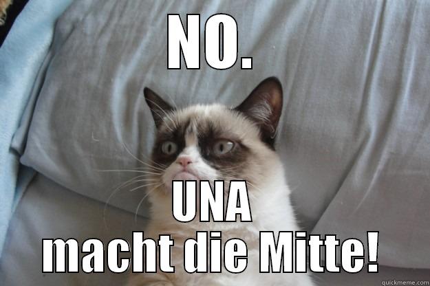 NO. UNA MACHT DIE MITTE! Grumpy Cat