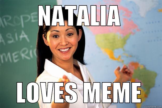 NATALIA LOVES MEME Unhelpful High School Teacher