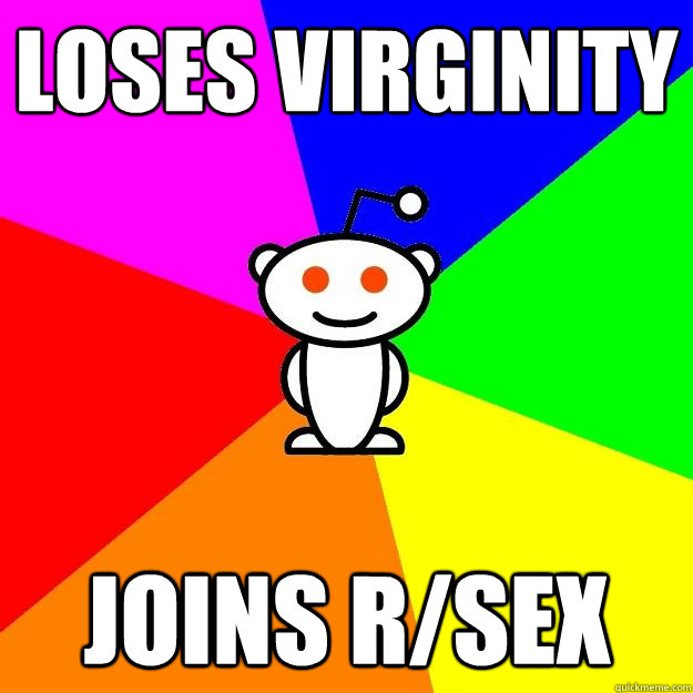 Loses virginity Joins r/sex - Loses virginity Joins r/sex  Reddit Alien