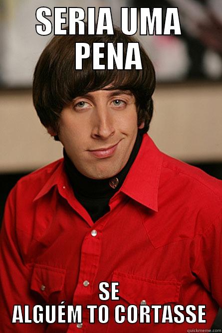 SERIA UMA PENA SE ALGUÉM TO CORTASSE Pickup Line Scientist