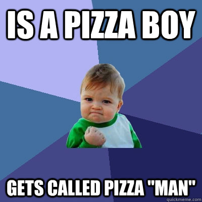 is a pizza boy gets called pizza 