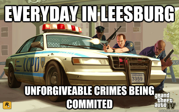 Everyday in leesburg   unforgiveable crimes being commited   GTA Cop