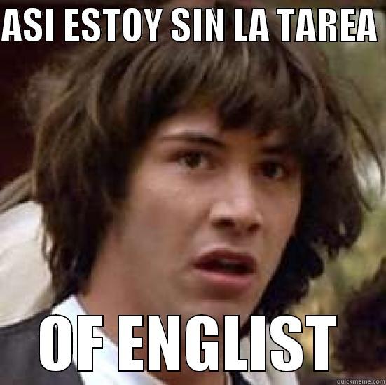 ASI ESTOY SIN LA TAREA  OF ENGLIST conspiracy keanu