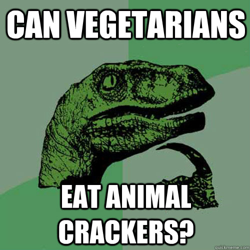 Can vegetarians  eat animal crackers?  Philosoraptor