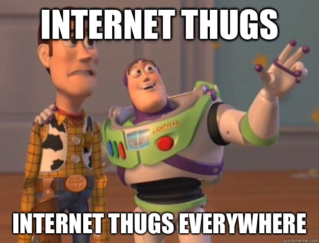 Internet thugs Internet thugs everywhere  Buzz Lightyear