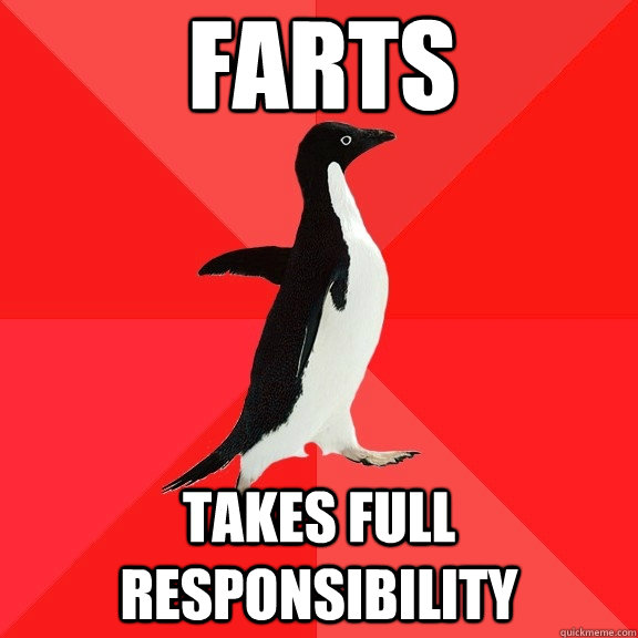 Farts Takes full responsibility  Socially Awesome Penguin