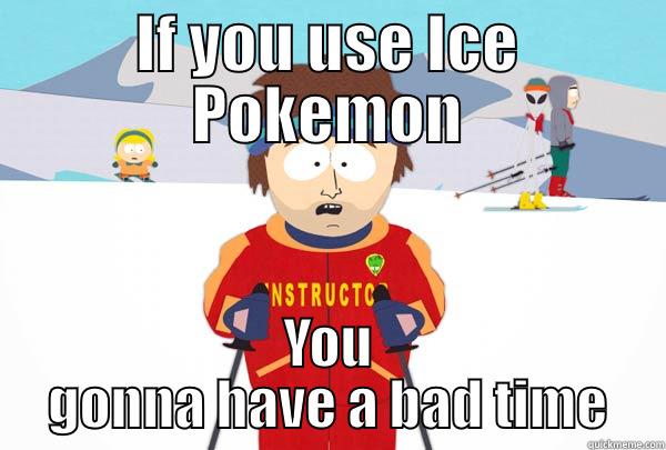 How to play Pokemon - IF YOU USE ICE POKEMON YOU GONNA HAVE A BAD TIME Super Cool Ski Instructor