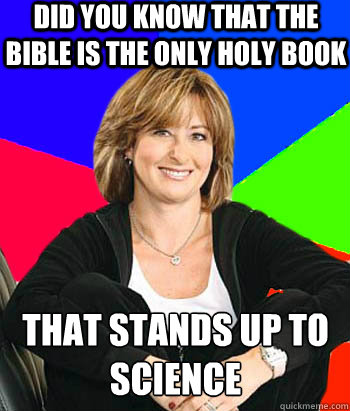 did you know that the bible is the only holy book that stands up to science  Sheltering Suburban Mom