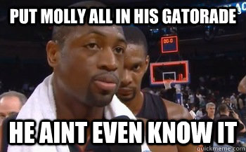 Put molly all in his gatorade He aint even know it - Put molly all in his gatorade He aint even know it  bosh