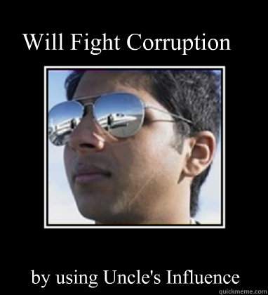   
  Will Fight Corruption by using Uncle's Influence  Rich Delhi Boy