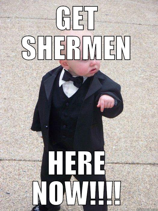 GET SHERMEN HERE NOW!!!! Baby Godfather