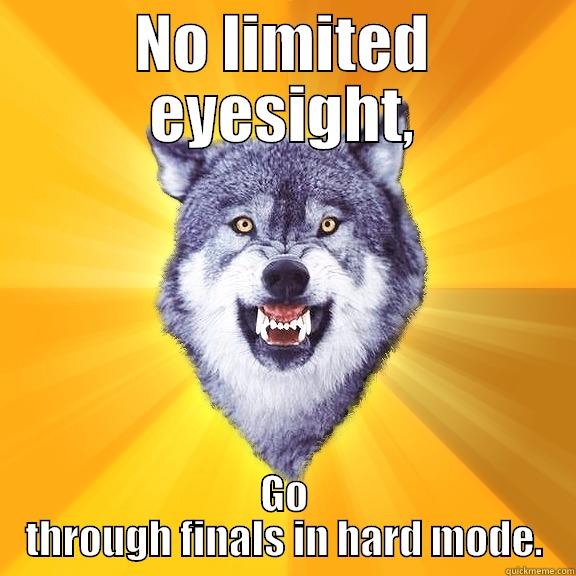 NO LIMITED EYESIGHT, GO THROUGH FINALS IN HARD MODE. Courage Wolf