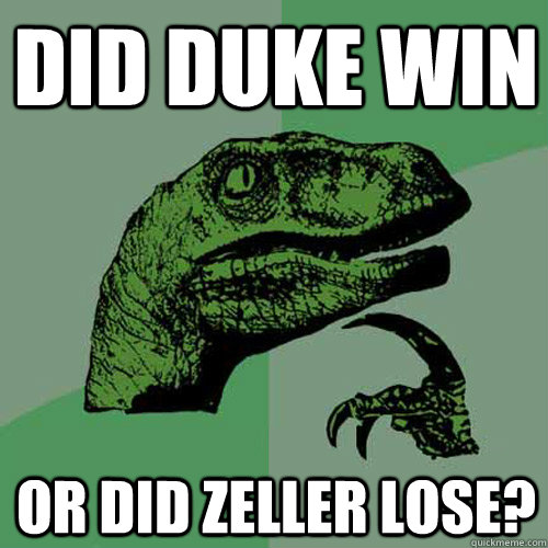 did duke win or did zeller lose? - did duke win or did zeller lose?  Philosoraptor