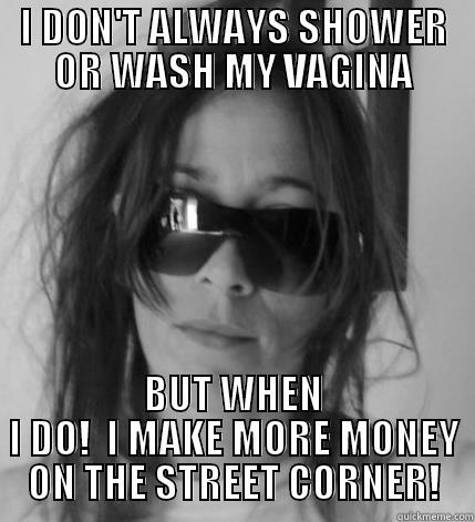 street hooker gone wild - I DON'T ALWAYS SHOWER OR WASH MY VAGINA BUT WHEN I DO!  I MAKE MORE MONEY ON THE STREET CORNER! Misc