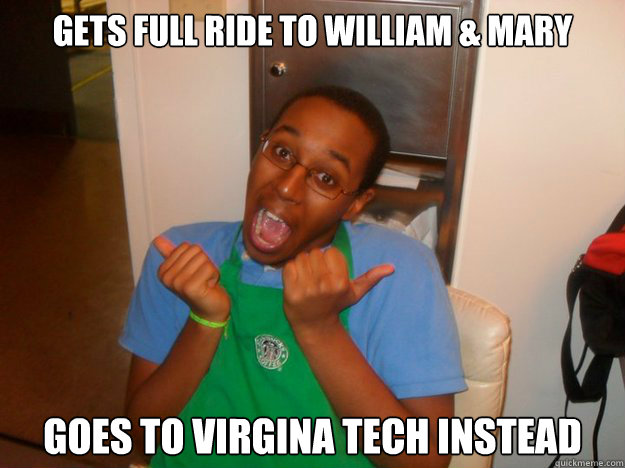 gets full ride to william & mary goes to Virgina tech instead  