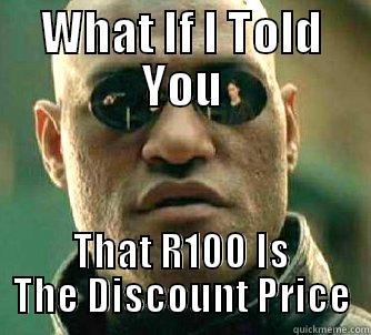 The Truth - WHAT IF I TOLD YOU THAT R100 IS THE DISCOUNT PRICE Matrix Morpheus