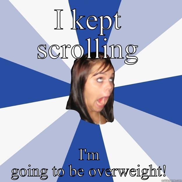 I KEPT SCROLLING I'M GOING TO BE OVERWEIGHT! Annoying Facebook Girl