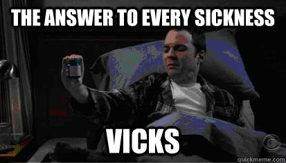 The Answer to every sickness VICKS  Vicks