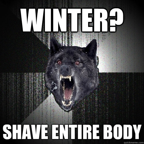 winter? shave entire body  Insanity Wolf