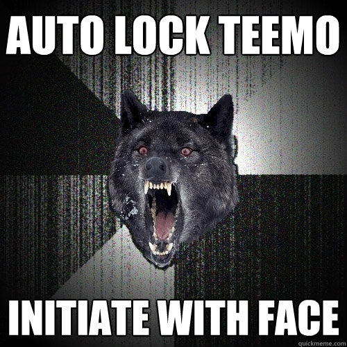 Auto lock teemo Initiate with face  Insanity Wolf