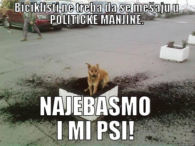 BICIKLISTI NE TREBA DA SE MEŠAJU U POLITICKE MANJINE. NAJEBASMO I MI PSI! Misc