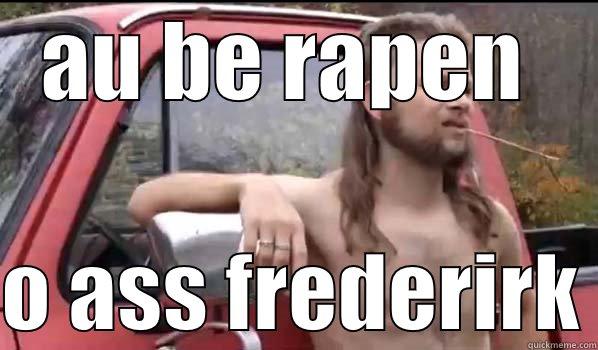 AU BE RAPEN   O ASS FREDERIRK Almost Politically Correct Redneck