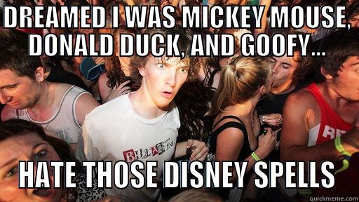 DREAMED I WAS MICKEY MOUSE, DONALD DUCK, AND GOOFY... HATE THOSE DISNEY SPELLS Sudden Clarity Clarence