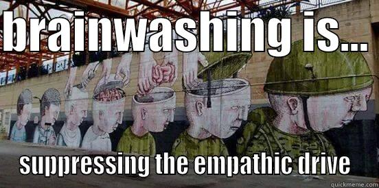 BRAINWASHING IS...  SUPPRESSING THE EMPATHIC DRIVE  Misc