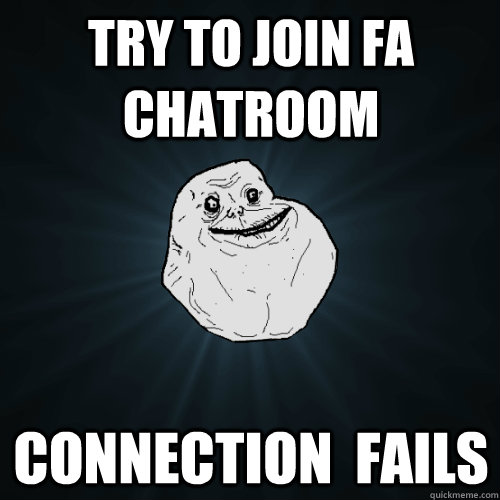 Try to join FA chatroom connection  fails  Forever Alone