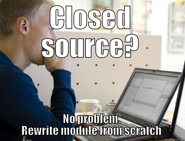 CLOSED SOURCE? NO PROBLEM. REWRITE MODULE FROM SCRATCH Programmer