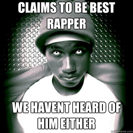 Claims to be best rapper We havent heard of him either  