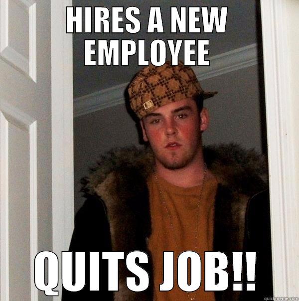 Scumbag Boss - HIRES A NEW EMPLOYEE QUITS JOB!! Scumbag Steve