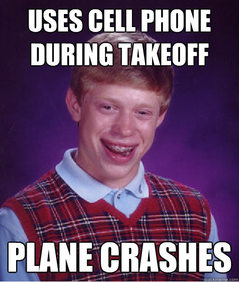 uses cell phone during takeoff plane crashes  Bad Luck Brian