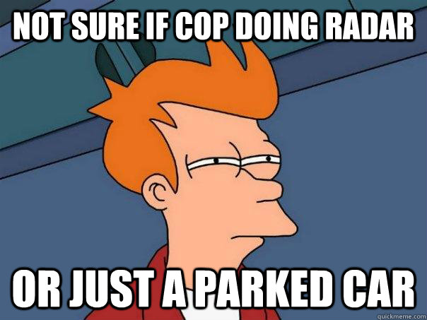 not sure if cop doing radar or just a parked car - not sure if cop doing radar or just a parked car  Futurama Fry