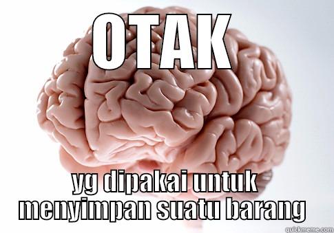 OTAK YG DIPAKAI UNTUK MENYIMPAN SUATU BARANG  Scumbag Brain