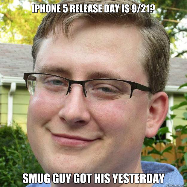 iPhone 5 release day is 9/21? Smug Guy got his yesterday  