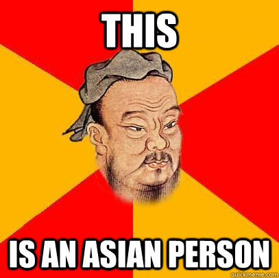 This Is an Asian Person  Confucius says