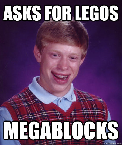 Asks for Legos Megablocks  Bad Luck Brian