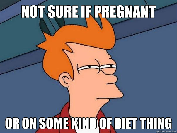 Not sure if pregnant or on some kind of diet thing  Futurama Fry