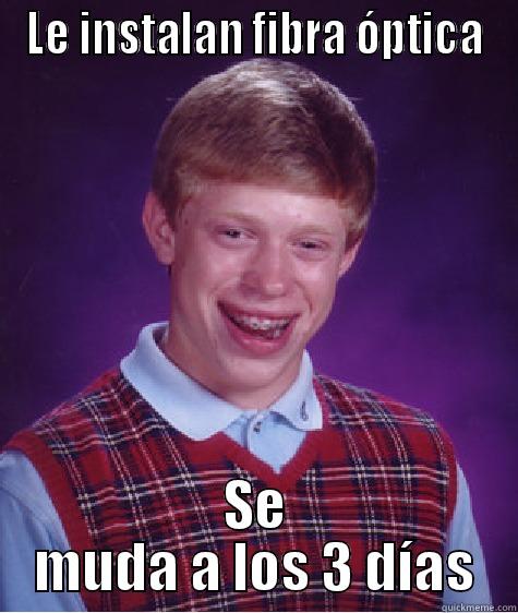 LE INSTALAN FIBRA ÓPTICA SE MUDA A LOS 3 DÍAS Bad Luck Brian