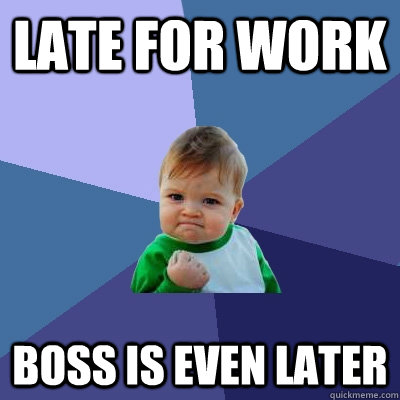 Late for work boss is even later  Success Kid